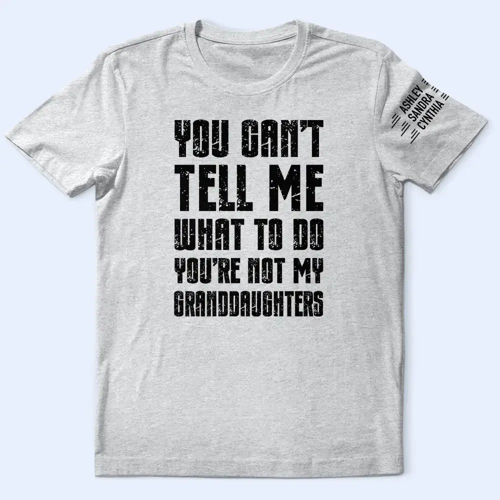 You Can't Tell Me What To Do - Personalized T Shirt