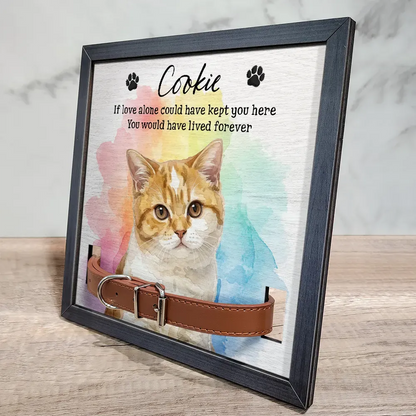Custom Photo Realistic Watercolor Art Dog Cat If Love Alone Could Have Kept You Here - Personalized Pet Loss Sign, Collar Frame