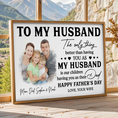 Watercolor Style Custom Photo The Only Thing Better Than Having You As Husband - Personalized Poster - Father's Day Gift For Husband, Dad
