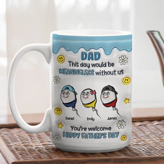 We Would Not Be Here Without You - Personalized Custom 3D Inflated Effect Mug