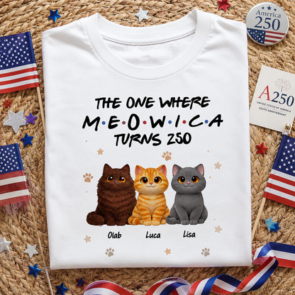 The One Where Meowica Turns 250 - Personalized Shirt - America 250th Anniversary Shirt for Cat Lovers